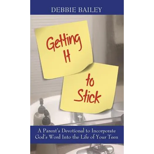Getting it to Stick: A Parent's Devotional to Incorporate God's Word Into the Life of Your Teen - Hardcover