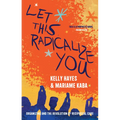 Let This Radicalize You: Organizing and the Revolution of Reciprocal Care - Hardcover