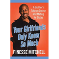 Your Girlfriends Only Know So Much: The Surprising Truth about What Men Are Really Thinking - Paperback