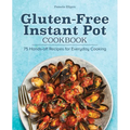 Gluten-Free Instant Pot Cookbook: 75 Hands-Off Recipes for Everyday Cooking - Paperback