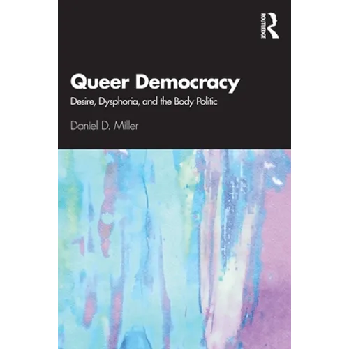 Queer Democracy: Desire, Dysphoria, and the Body Politic - Paperback