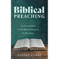 Biblical Preaching: An Examination of the Biblical Demand for Preaching - Hardcover