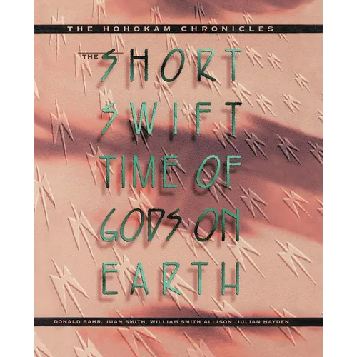 The Short, Swift Time of Gods on Earth: The Hohokam Chronicles - Paperback