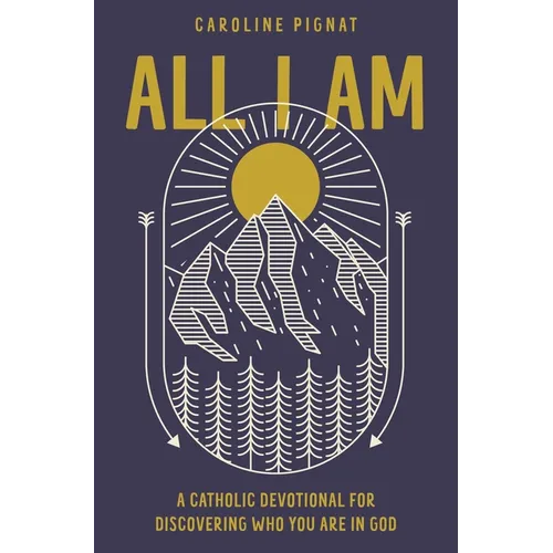 All I Am: A Catholic Devotional for Discovering Who You Are in God - Hardcover