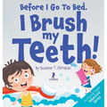 Before I Go To Bed. I Brush My Teeth!: An Affirmation-Themed Kids Book About Brushing Teeth (Ages 2-6) - Hardcover