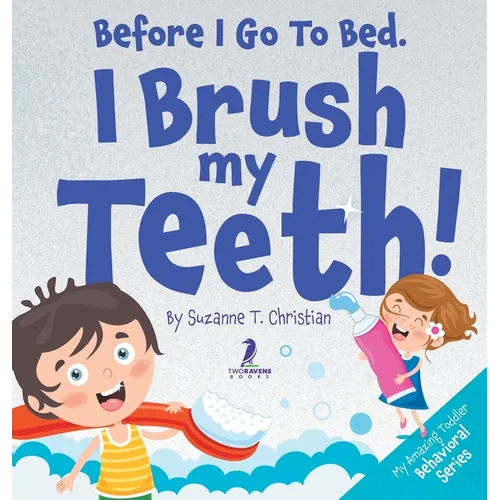 Before I Go To Bed. I Brush My Teeth!: An Affirmation-Themed Kids Book About Brushing Teeth (Ages 2-6) - Hardcover