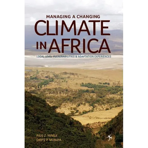 Managing a Changing Climate in Africa. Local Level Vulnerabilities and Adaptation Experiences - Paperback