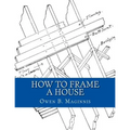 How To Frame A House: or: House and Roof Framing - Paperback