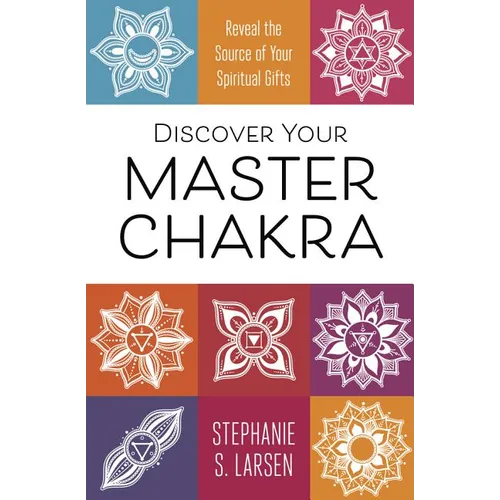 Discover Your Master Chakra: Reveal the Source of Your Spiritual Gifts - Paperback