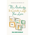 The Audacity to Curate a Life You Love: Your One Wild and Precious Life - Hardcover