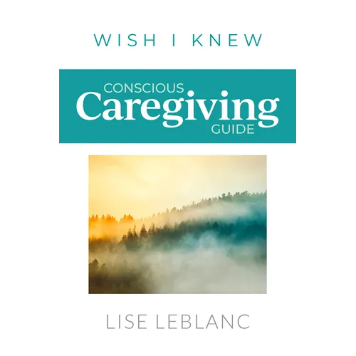 Conscious Caregiving Guide: Caregiving Starts Here - Paperback