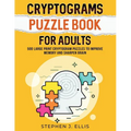 Cryptograms Puzzle Book For Adults - 500 Large Print Cryptogram Puzzles To Improve Memory And Sharpen Brain - Paperback