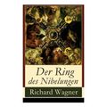 Der Ring des Nibelungen: Opernzyklus: Das Rheingold + Die Walküre + Siegfried + Götterdämmerung - Paperback