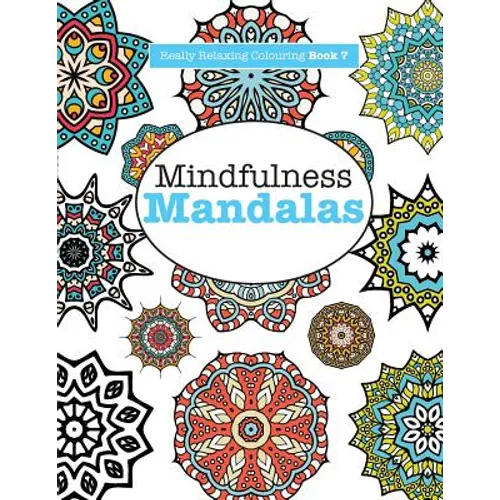 Really RELAXING Colouring Book 7: Mindfulness Mandalas - A Meditative Adventure in Colour and Pattern - Paperback