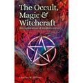 The Occult, Magic & Witchcraft: An Exploration of Modern Sorcery - Paperback