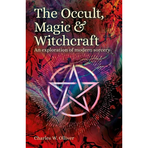 The Occult, Magic & Witchcraft: An Exploration of Modern Sorcery - Paperback