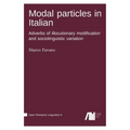 Modal particles in Italian. Adverbs of illocutionary modification and sociolinguistic variation - Hardcover