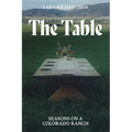 The Table: Seasons on a Colorado Ranch - Paperback