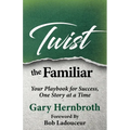 Twist the Familiar: Your Playbook for Success, One Story at a Time - Paperback