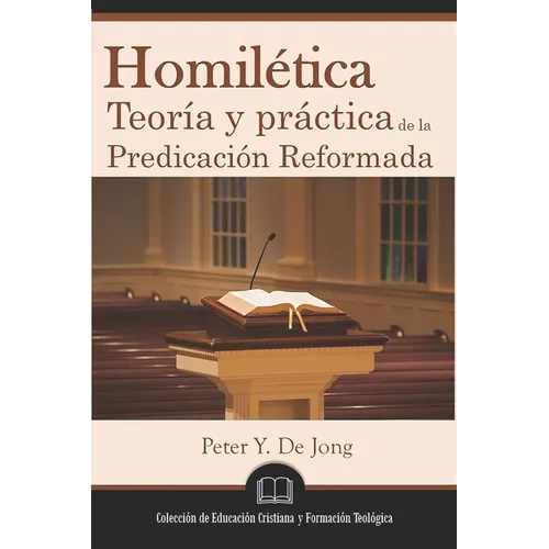 Homilética: Teoría y práctica de la predicación reformada - Paperback