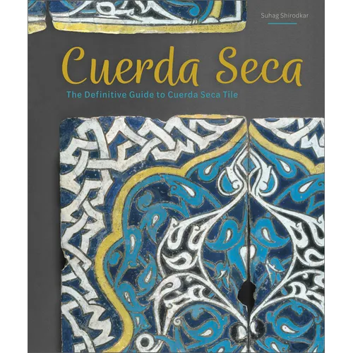 Cuerda Seca: The Definitive Guide to Cuerda Seca Tile - Hardcover