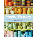 Playful Pottery: The Mud Witch's Guide to Creating Curvy, Colorful Ceramics - Paperback