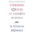 Civilizing Torture: An American Tradition - Paperback
