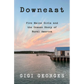 Downeast: Five Maine Girls and the Unseen Story of Rural America - Paperback