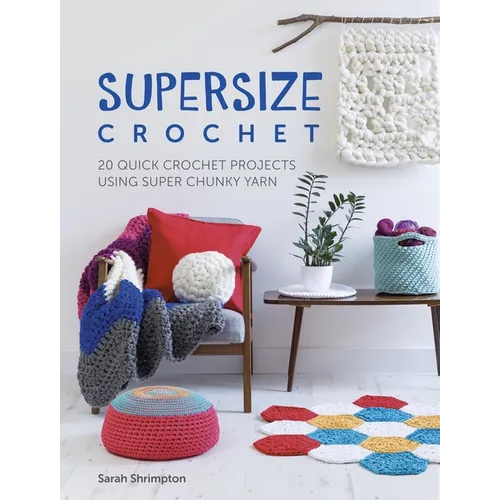 Supersize Crochet: 20 Quick Crochet Projects Using Super Chunky Yarn - Paperback