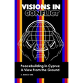 VISIONS IN CONFLICT Peacebuilding in Cyprus: A View from the Ground - Paperback