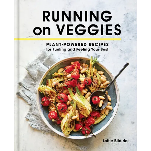 Running on Veggies: Plant-Powered Recipes for Fueling and Feeling Your Best - Hardcover