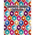 Geometric Designs Coloring Book: Geometric Coloring Pages, Geometric Designs and Patterns Coloring Book for Adults, Unique and Beautiful Patterns Desi - Paperback