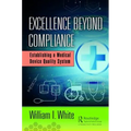 Excellence Beyond Compliance: Establishing a Medical Device Quality System - Hardcover