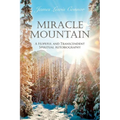 Miracle Mountain: A Hopeful and Transcendent Spiritual Autobiography - Paperback