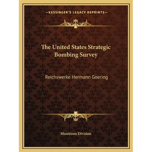 The United States Strategic Bombing Survey: Reichswerke Hermann Goering - Paperback