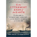 To the Uttermost Ends of the Earth: The Epic Hunt for the South's Most Feared Ship--And the Greatest Sea Battle of the Civil War - Paperback