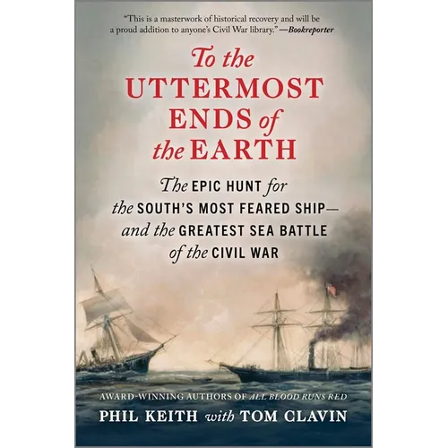 To the Uttermost Ends of the Earth: The Epic Hunt for the South's Most Feared Ship--And the Greatest Sea Battle of the Civil War - Paperback