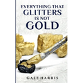 Everything That Glitters Is Not Gold - Paperback