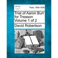 Trial of Aaron Burr for Treason Volume 1 of 2 - Paperback