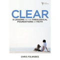The Clear: 8 Lessons on the Theological Foundations of Faith - Paperback