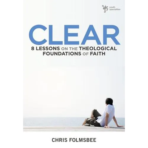 The Clear: 8 Lessons on the Theological Foundations of Faith - Paperback