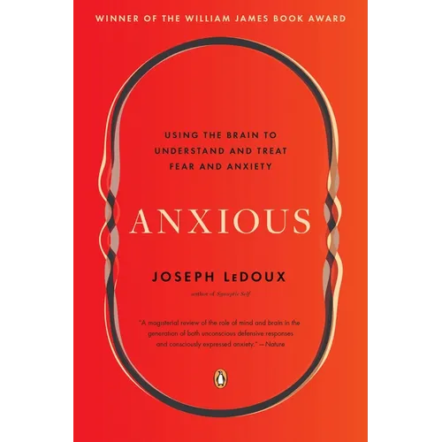 Anxious: Using the Brain to Understand and Treat Fear and Anxiety - Paperback