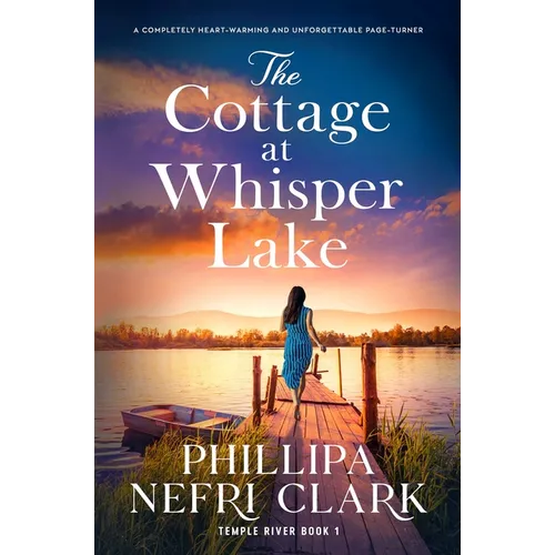 The Cottage at Whisper Lake: A Completely Heart-Warming and Unforgettable Page-Turner - Paperback