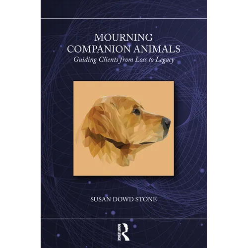 Mourning Companion Animals: Guiding Clients from Loss to Legacy - Paperback