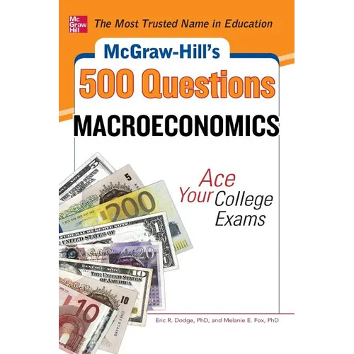 McGraw-Hill's 500 Macroeconomics Questions: Ace Your College Exams: 3 Reading Tests + 3 Writing Tests + 3 Mathematics Tests - Paperback