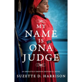 My Name Is Ona Judge: An absolutely gripping historical novel - Paperback