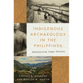Indigenous Archaeology in the Philippines: Decolonizing Ifugao History - Hardcover