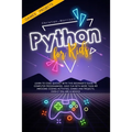 Python for Kids: Learn To Code Quickly With This Beginner's Guide To Computer Programming. Have Fun With More Than 40 Awesome Coding Ac - Paperback