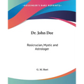 Dr. John Dee: Rosicrucian, Mystic and Astrologer - Paperback