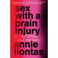 Sex with a Brain Injury: On Concussion and Recovery - Hardcover